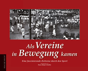 ISBN 9783730702581: Als Vereine in Bewegung kamen - Eine faszinierende Zeitreise durch den Sport