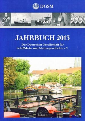 ISBN 9783730810576: Jahrbuch 2013 der Deutschen Gesellschaft für Schifffahrts- und Marinegeschichte e.V.