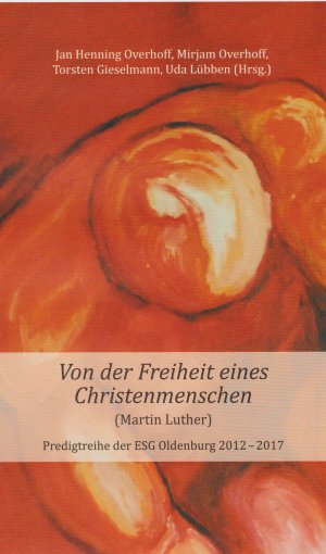 ISBN 9783730814239: Von der Freiheit eines Christenmenschen (Martin Luther) - Predigtreihe der ESG Oldenburg 2012 - 2017