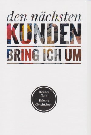 ISBN 9783730816844: den nächsten Kunden bring ich um – Erlebte Geschichten