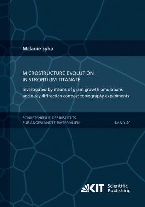 neues Buch – Melanie Syha – Microstructure evolution in strontium titanate Investigated by means of grain growth simulations and x-ray diffraction contrast tomography experiments