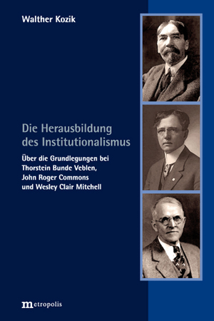 ISBN 9783731615224: Die Herausbildung des Institutionalismus – Über die Grundlegungen bei Thorstein Bunde Veblen, John Roger Commons und Wesley Clair Mitchell