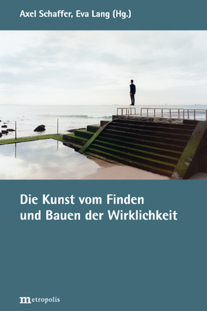 ISBN 9783731615460: Die Kunst vom Finden und Bauen der Wirklichkeit