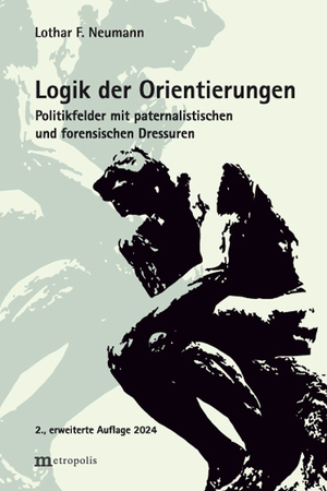 ISBN 9783731615842: Logik der Orientierungen - Politikfelder mit paternalistischen und forensischen Dressuren