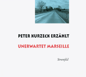 ISBN 9783731751021: Peter Kurzeck erzählt Unerwartet Marseille