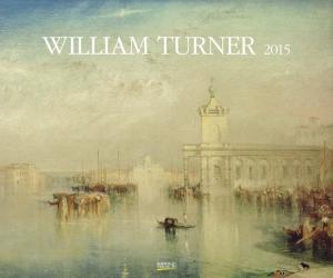 William Turner - William Turner 2015: Kunst Art Kalender  Posterkalender