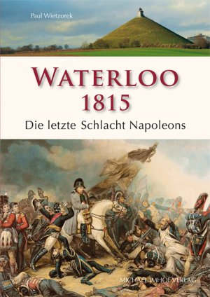 ISBN 9783731901211: Waterloo 1815. Die letzte Schlacht Napoleons