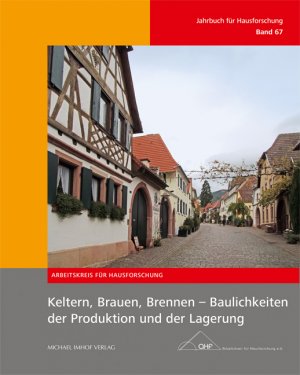 ISBN 9783731907121: Keltern, Brauen, Brennen – Baulichkeiten der Produktion und der Lagerung - Jahrbuch für Hausforschung Band 67