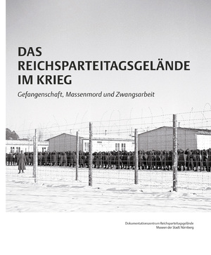 ISBN 9783731910152: Das Reichsparteitagsgelände im Krieg - Gefangenschaft, Massenmord und Zwangsarbeit