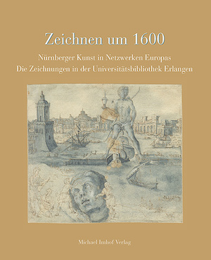 ISBN 9783731914020: Zeichnen um 1600 - Nürnberger Kunst in Netzwerken Europas / Die Zeichnungen der Universitätsbibliothek Erlangen