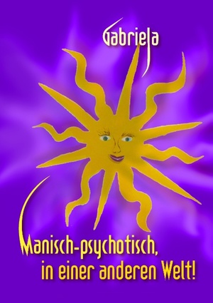 ISBN 9783732204755: Manisch-psychotisch, in einer anderen Welt!