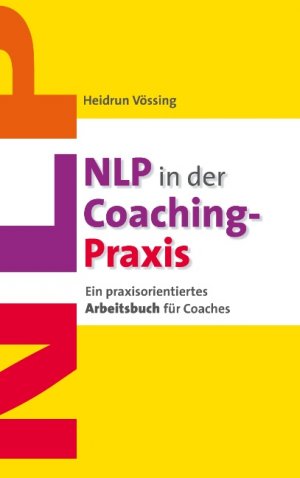 ISBN 9783732232635: NLP in der Coaching-Praxis / Ein praxisorientiertes Arbeitsbuch für Coaches / Heidrun Vössing / Taschenbuch / Paperback / 200 S. / Deutsch / 2013 / Books on Demand GmbH / EAN 9783732232635