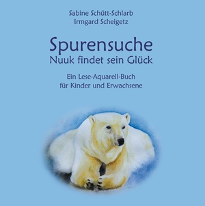 ISBN 9783732278725: Spurensuche - Nuuk findet sein Glück - Ein Lese-Aquarell-Buch für Kinder und Erwachsene