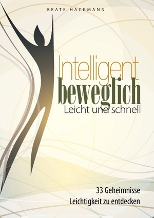 ISBN 9783732279791: Intelligent beweglich | leicht und schnell | Beate Hackmann | Taschenbuch | Paperback | 144 S. | Deutsch | 2014 | Books on Demand GmbH | EAN 9783732279791