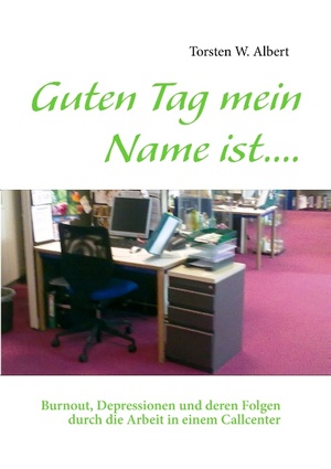 ISBN 9783732280322: Guten Tag mein Name ist.... - Burnout, Depressionen und deren Folgen durch die Arbeit in einem Callcenter