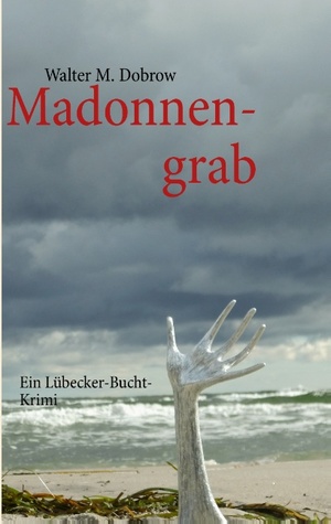 ISBN 9783732281268: Madonnengrab - Ein Lübecker-Bucht-Krimi