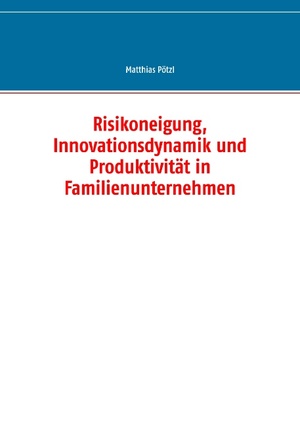 ISBN 9783732294756: Risikoneigung, Innovationsdynamik und Produktivität in Familienunternehmen