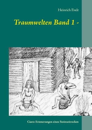 ISBN 9783732297573: Traumwelten Band 1 - – Ciaro: Erinnerungen eines Steinzeitrecken