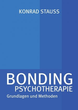 ISBN 9783732374045: BONDING PSYCHOTHERAPIE - Grundlagen und Methoden