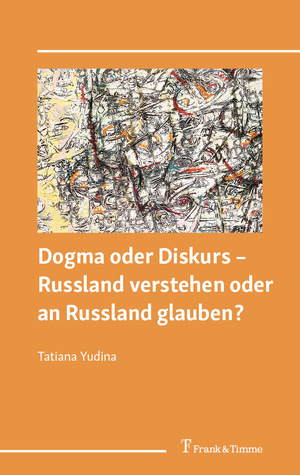 ISBN 9783732910489: Dogma oder Diskurs ¿ Russland verstehen oder an Russland glauben?