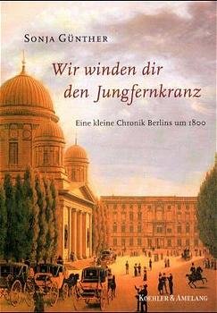 ISBN 9783733803070: Wir winden dir den Jungfernkranz. Eine kleine Chronik Berlins um 1800.