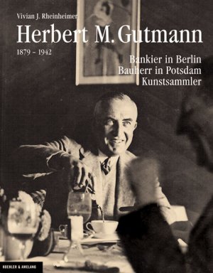 ISBN 9783733803513: Herbert M. Gutmann. Bankier in Berlin. Bauherr in Potsdam. Kunstsammler.