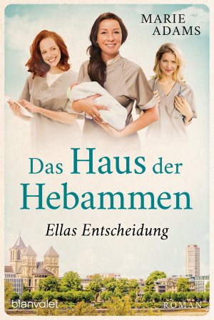 gebrauchtes Buch – Marie Adams – Das Haus der Hebammen - Ellas Entscheidung: Roman (Die Hebammen von Köln, Band 3)