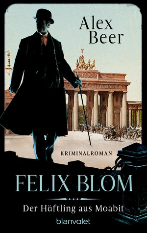 ISBN 9783734112577: Felix Blom. Der Häftling aus Moabit - Kriminalroman - Von der preisgekrönten Autorin und Meisterin des historischen Kriminalromans