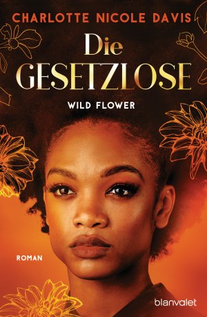 neues Buch – Davis, Charlotte Nicole – Wild Flower - Die Gesetzlose