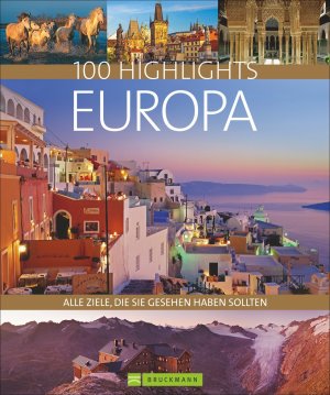 ISBN 9783734301469: 100 Highlights Europa - Alle Ziele, die Sie gesehen haben sollten