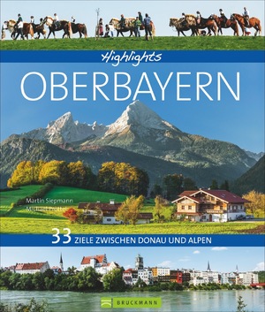 ISBN 9783734306433: Bildband Oberbayern 33 Ziele zwischen Donau und Alpen: Die schönsten Ausflugsziele in Oberbayernmit allen Highlights. Mit München, dem Fünfseenland, dem Alpenvorland, mit Oberammergau und Zugspitze