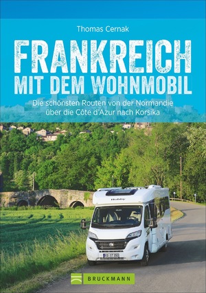 ISBN 9783734309335: Frankreich mit dem Wohnmobil - Die schönsten Routen von der Normandie über die Côte d’Azur nach Korsika