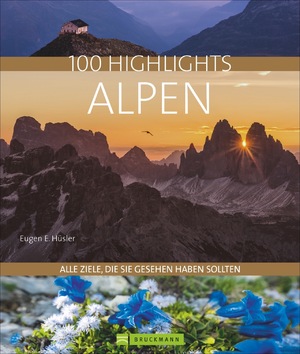 ISBN 9783734310317: 100 Highlights Alpen - Alle Ziele, die Sie gesehen haben sollten