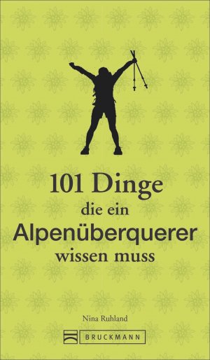 ISBN 9783734315787: 101 Dinge, die ein Alpenüberquerer wissen muss