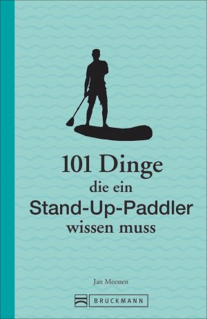 ISBN 9783734318603: 101 Dinge, die ein Stand-up-Paddler wissen muss