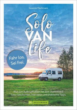 ISBN 9783734320033: Solo Van Life – Mut zum Aufbruch allein mit dem Wohnmobil. Solo-Geschichten, Interviews und praktische Tipps.