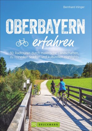 Oberbayern erfahren 30 Radtouren durch malerische Landschaften Städte Tipps Buch 