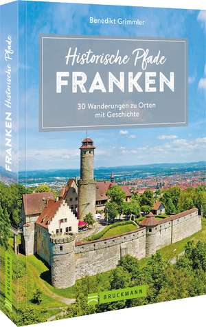 ISBN 9783734320989: Historische Pfade Franken - 30 Wanderungen zu Orten mit Geschichte