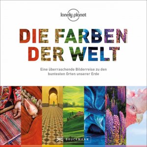 ISBN 9783734321627: Die Farben der Welt - Eine überraschende Bilderreise zu den buntesten Orten unserer Erde