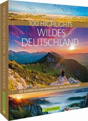 ISBN 9783734322655: 100 Highlights Wildes Deutschland – Die schönsten Naturparadiese und Nationalparks