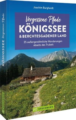 ISBN 9783734324444: Vergessene Pfade Königssee und Berchtesgadener Land - 35 außergewöhnliche Wanderungen abseits des Trubels