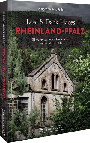 ISBN 9783734324871: Lost & Dark Places Rheinland-Pfalz - 33 vergessene, verlassene und unheimliche Orte