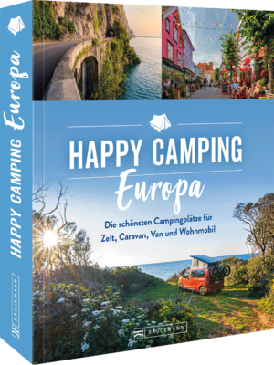 ISBN 9783734325359: Happy Camping Europa - Europas schönste Campingplätze für Zelt, Caravan, Van und Wohnmobil