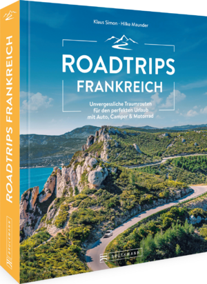 ISBN 9783734326455: Roadtrips Frankreich - Die ultimativen Traumstraßen zwischen Normandie und Côte d’Azur