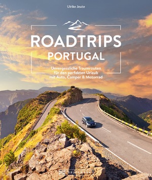 ISBN 9783734327421: Roadtrips Portugal - Unvergessliche Traumrouten für den perfekten Urlaub mit Auto, Camper & Motorrad