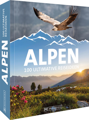 ISBN 9783734328961: Alpen - 100 ultimative Reiseideen