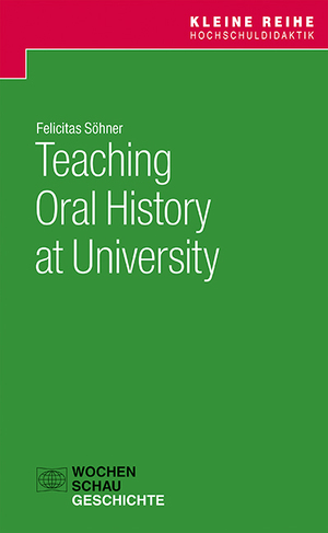 neues Buch – Felicitas Söhner – Teaching Oral History at University | Felicitas Söhner | Taschenbuch | 56 S. | Englisch | 2022 | Wochenschau Verlag | EAN 9783734413889