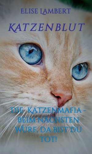 ISBN 9783734504846: Katzenblut – Die Katzenmafia - Beim nächsten Wurf, da bist Du tot!