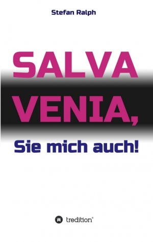 neues Buch – Stefan Ralph – Salva Venia, Sie mich auch! neues Buch – Stefan Ralph – Salva Venia, Sie mich auch!