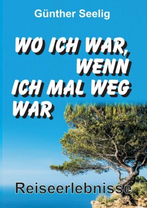 ISBN 9783734519444: Wo ich war, wenn ich mal weg war – Reiseerlebnisse